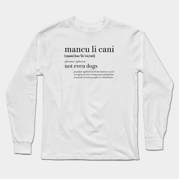 Mancu li cani - Not even dogs | Salento Aforismi - Salento Aphorism Long Sleeve T-Shirt by SALENTOmadness